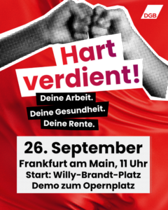 DGB-Demonstration in Frankfurt am 26.9.2026 "Hart verdient- Deine Arbeit-Gesundheit-Rente